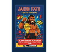 JACOB FATU STORY FOR YOUNG FANS: THE SAMOAN SUPERHERO OF THE WRESTLING RING THE FULL-CIRCLE STORY OF A REAL-LIFE ACTION FIGURE