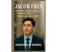 Jacob Frey: Leading Minneapolis Toward Unity, Renewal, and Hope