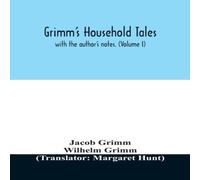 Jacob Grimm Grimm's household tales : with the author's notes. (Volume I) Jacob Grimm Multicolor