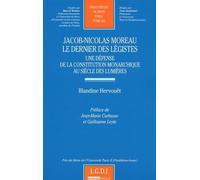 jacob-nicolas moreau, le dernier des légistes: UNE DÉFENSE DE LA CONSTITUTION MONARCHIQUE AU SIÈCLE DES LUMIÈRES - PRIX DE THÈS (262)