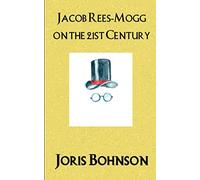 Jacob Rees-Mogg on the 21st Century