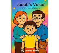 Jacob’s Voice: A Story of Strength: A children’s book about autism, non-verbal communication, and family love (Safe Spaces: The Autism Series)
