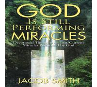 Jacob Smith God Is Still Performing Miracles: Devotional Thoughts on Jacob Smith Multicolor