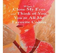 Jacob Smith When I Close My Eyes & Think of You, You'Re All My Favorite Jacob Smith Multicolor