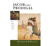 Jacob & the Prodigal - How Jesus Retold Israel`s Story