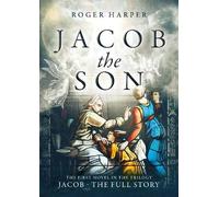 Jacob The Son: The novel of the early life of the Biblical Jacob