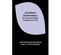 Jacobean Embroidery: Its Forms and Fillings, Including Late Tudor
