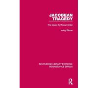 Jacobean Tragedy: The Quest for Moral Order (Routledge Library Editions: Renaissance Drama)