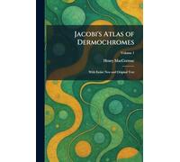 Jacobi's Atlas of Dermochromes: With Entire New and Original Text