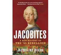 Jacobites: A New History of the '45 Rebellion