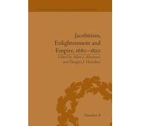 Jacobitism, Enlightenment and Empire, 1680-1820 (Political and Popular Culture in the Early Modern Period)