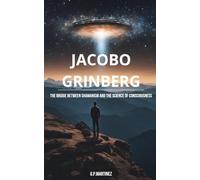 Jacobo Grinberg: The Bridge between Shamanism and the Science of Consciousness (JACOBO GRINBERG: Mysticism and Science, His Work and Life.)