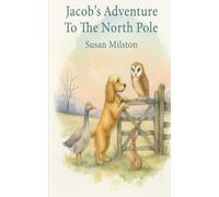 Jacob's Adventure To The North Pole: With A Little Dash Of Christmas Magic