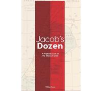 Jacobs Dozen: A Prophetic Look at the Tribes of Israel