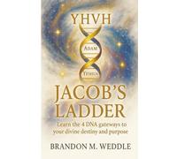 Jacobs Ladder: Learn the 4 DNA Gateways to your Devine Destiny and Purpose