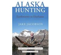 Jacobson - Alaska Hunting Earthworms to Elephants - New paperback or - X555z