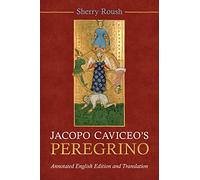 Jacopo Caviceo's Peregrino: Annotated English Edition and Translation (Toronto Italian Studies)