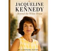 Jacqueline Kennedy: Beyond the White House (The Camelot Files)