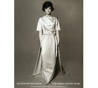 Jacqueline Kennedy: The White House Years : Selections from the John F. Kennedy Library and Museum
