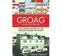 Jacques and Jacqueline Groag, Architect and Designer: Two Hidden Figures of the Viennese Modern Movement