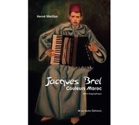 Jacques Brel Couleurs Maroc: Récit biographique