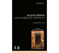 Jacques Derrida: Law as Absolute Hospitality (Nomikoi: Critical Legal Thinkers)