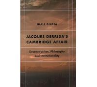 Jacques Derrida’s Cambridge Affair: Deconstruction, Philosophy and Institutionality (Futures of the Archive)
