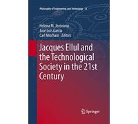 Jacques Ellul and the Technological Society in the 21st Century: 13 (Philosophy of Engineering and Technology, 13)