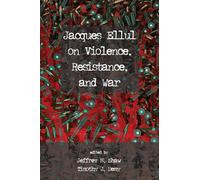 Jacques Ellul on Violence, Resistance, and War