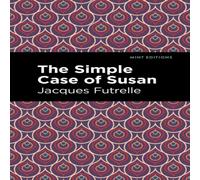 Jacques Futrelle The Simple Case of Susan Paperback Book Jacques Futrelle Multicolor