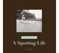 Jacques Henri Lartigue - a Sporting Life: Edition en langue anglaise