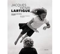 Jacques Henri Lartigue: The Invention of Happiness: Photographs