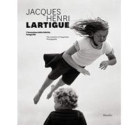 Jacques Henri Lartigue: The Invention of Happiness: Photographs
