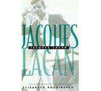 Jacques Lacan: An Outline of a Life and History of a System of Thought