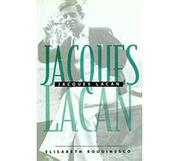 Jacques Lacan: Outline of a Life, History of a System of Thought: An Outline of a Life and History of a System of Thought