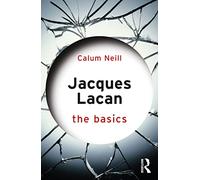 Jacques Lacan: The Basics (The Basics)
