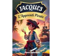 Jacques L'Apprenti Pirate - Roman pour enfants à partir de 9 ans - Aventure et Épopée Maritime
