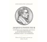 Jacques l'instituteur. Entretiens sur l'Histoire naturelle et sur ses applications, mêlés de réflexions morales.: Première partie - Les Mammifères. Par Jean Adolphe Lasaulce. Edition de 1837