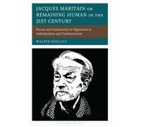 Jacques Maritain on Remaining Human in the 21st Century : Person and Community in Opposition to Individualism and Totalitarianism