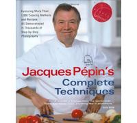 Jacques Pépin'sComplete Techniques: More Than 1,000 Preparations and Recipes, All Demonstrated in Thousands of Step-By-Step Photographs