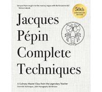 Jacques Pépin Complete Techniques 50th Anniversary Edition: A Culinary Master Class from the Legendary Teacher-Over 600 Techniques, 1,000 Photographs, 160 Recipes