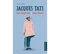 Jacques Tati: Sein Leben und seine Kunst