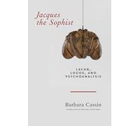 Jacques the Sophist: Lacan, Logos, and Psychoanalysis
