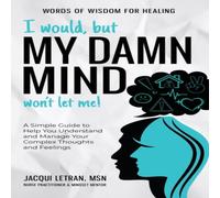 Jacqui Letran I Would, but My DAMN MIND Won't Let Me : A Simple Guide to Help in White Jacqui Letran White