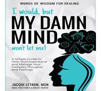 Jacqui Letran I Would, but My DAMN MIND Won't Let Me : A Simple Guide to Help Jacqui Letran Multicolor