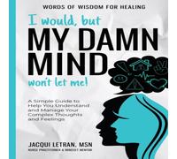 Jacqui Letran I Would, but My DAMN MIND Won't Let Me : A Simple Guide to Help Jacqui Letran Multicolor