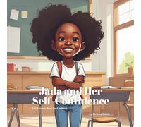 Jada and Her Self-Confidence: Helping Kids Build Confidence, Self-Esteem and Celebrate What Makes Them Unique (Jada's Life Lessons Book for Children)