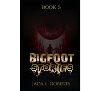 Jada L. Roberts: Bigfoot Stories 5