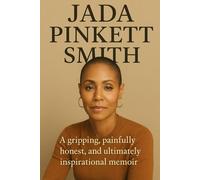 Jada Pinkett Smith: A gripping , painfully honest,and ultimately inspirational memoir