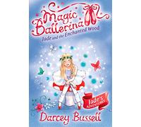 Jade and the Enchanted Wood: A Magical Ballet Adventure for Children Aged 5 to 8: Book 19 (Magic Ballerina)